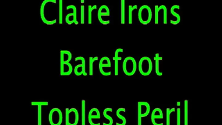 Claire Irons: Barefoot and Topless Peril