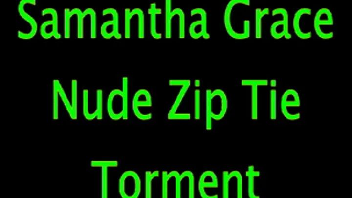 Samantha Grace - Nude Zip Tie Torment