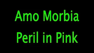 Amo Morbia: Peril in Pink