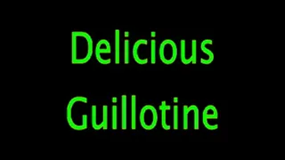 Delicious: Guillotine!