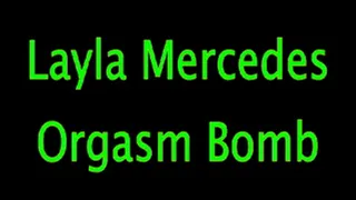 Layla Mercedes: Orgasm Bomb