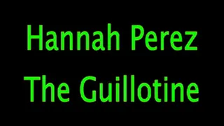 Hannah Perez: The Guillotine!