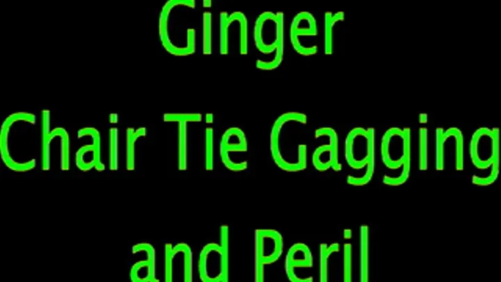 Ginger Chair Tie: Gagging and Peril