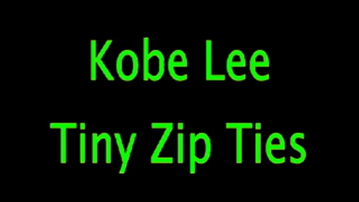Kobe Lee; Tiny Zip Ties