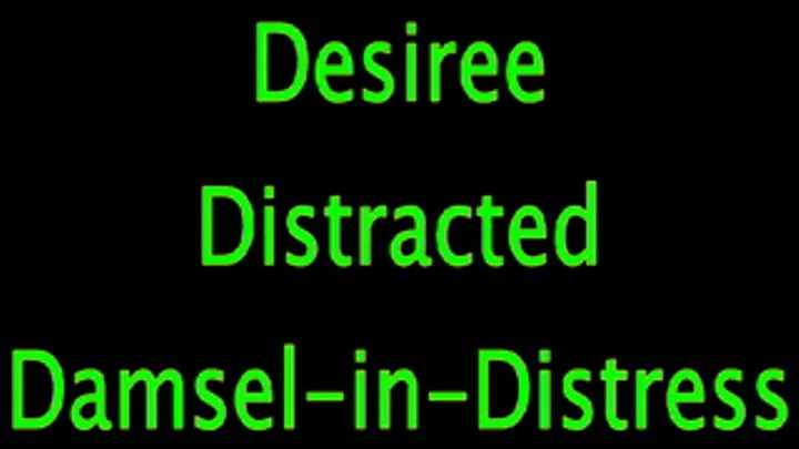 Desiree: Distracted Damsel in