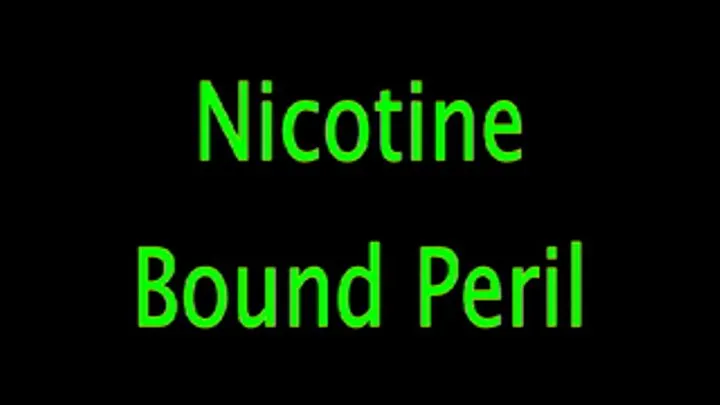 Nicotine: Bound Peril