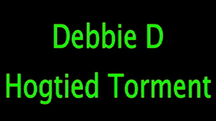 Debbie D: Hogtied Torment