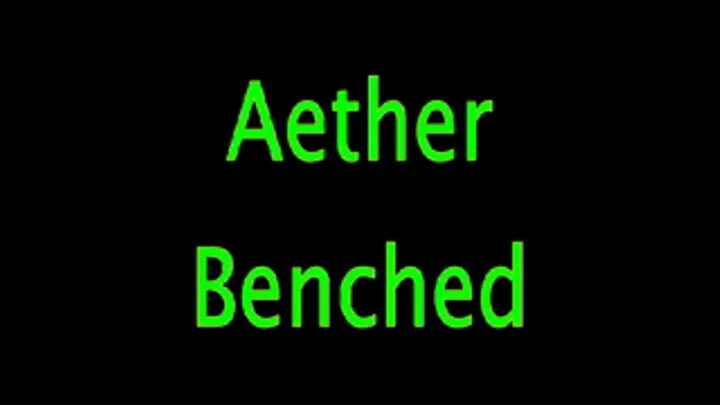 Aether Benched