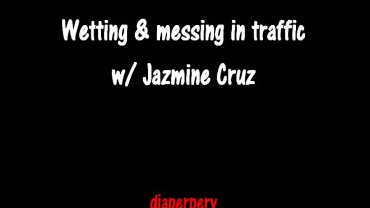 Female Wet Mess Desperation AUDIO Jazmine Cruz in Traffic