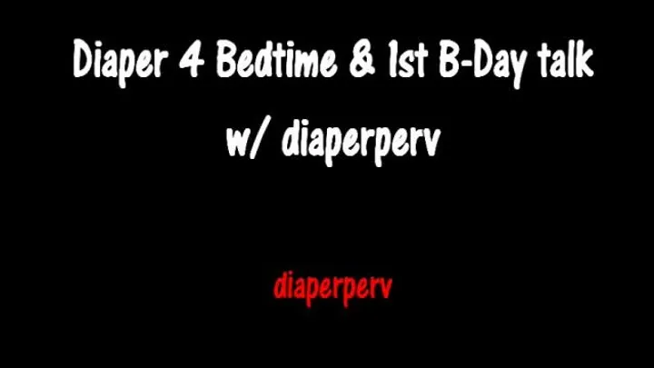 ABDL Audio Diaperperv Diapered for Bedtime & 1st Birthday tomorrow!