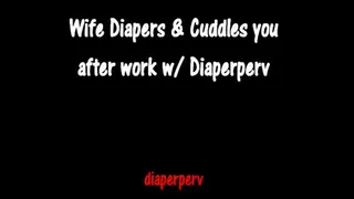 ABDL Audio Loving Wife diapers and coddles you after work