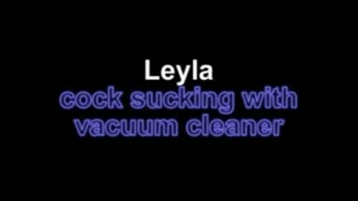 Leyla cock suckiing with vacuum cleaner