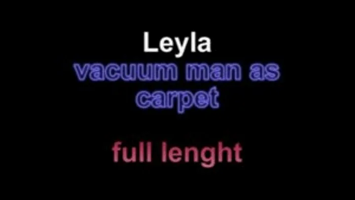 Leyla vacuum man as carpet ** lenght***