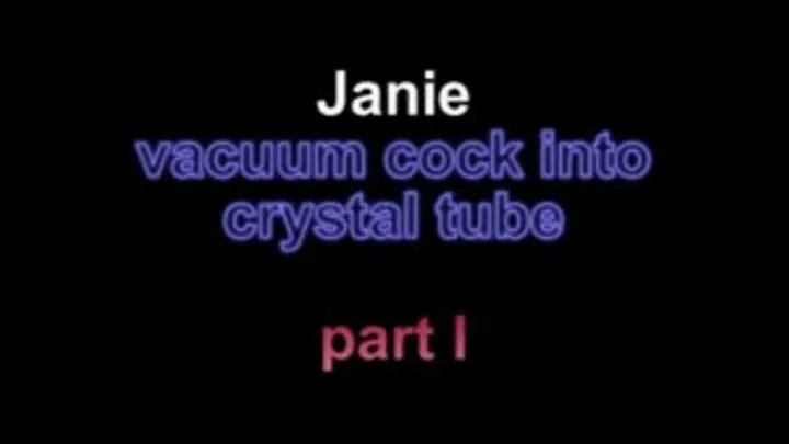 Janie vacuum cock into crystal tube ***part I***