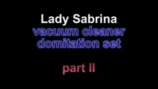 Lady Sabrina vacuum cleaner domination set ***part II***