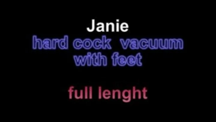 Janie hard cock vacuum with feet ** lenght***