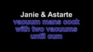 Janie and Astarte vacuum mans cock with two vacuum until cum!!!