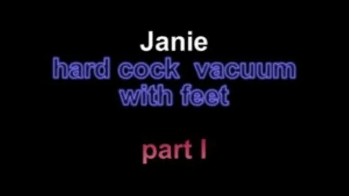 Janie hard cock vacuum with feet ***part I ***