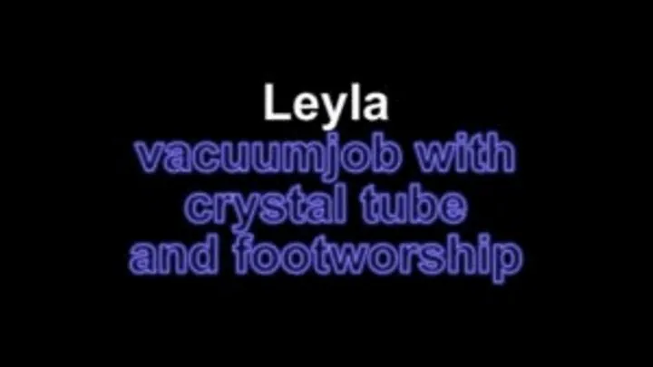 Leyla vacuumjob with crystal tube and footworship