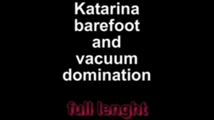 Katarina barefeet and vacuum domination