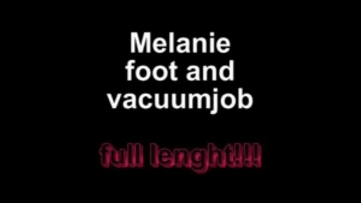 Melanie foot and vacuumjob ** lenght!***