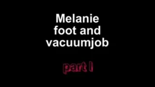 Melanie foot and vacuumjob ***part I***