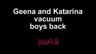 Geena and Katarina vacuum boys back ***part II***