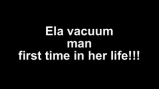 Ela vacuum man first time in her life