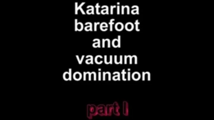 Katarina barefoot and vacuum dominatin part I