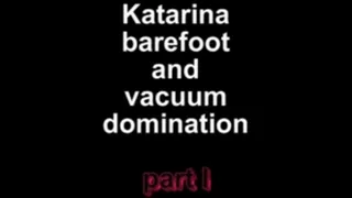 Katarina barefoot and vacuum dominatin part I