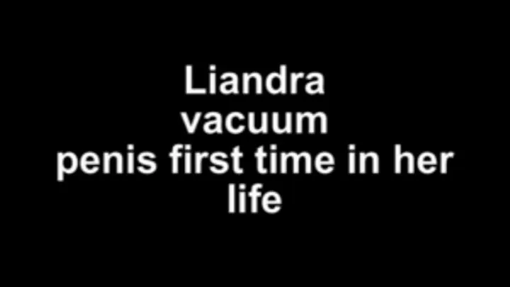 Liandra vacuum penis first time in her life