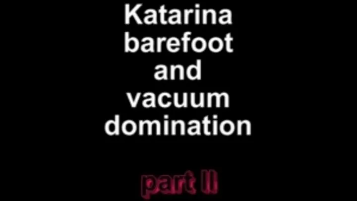 Katarina barefoot and vacuum dominatin part II