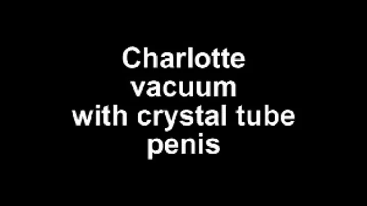 Charlotte vacuum penis with crystal tube