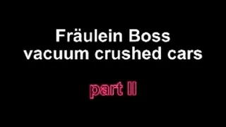 Fräulein Boss vacuum crushed cars Part two of this set!