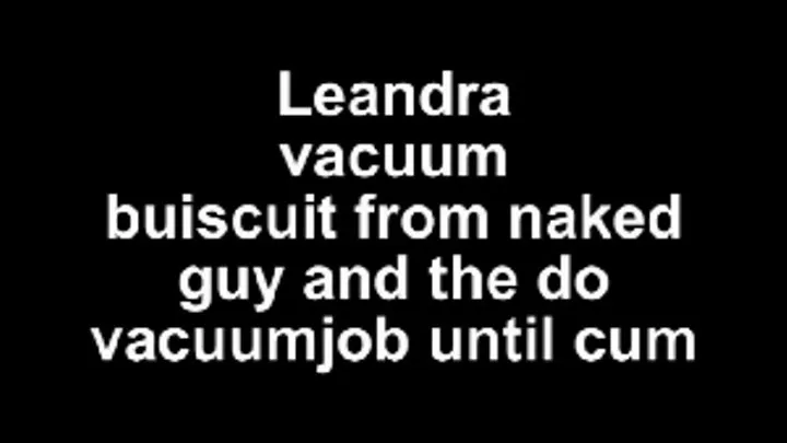 Leandra vacuum buiscuit from boy, then do vacuumjob with crystal tube (first in her life!)