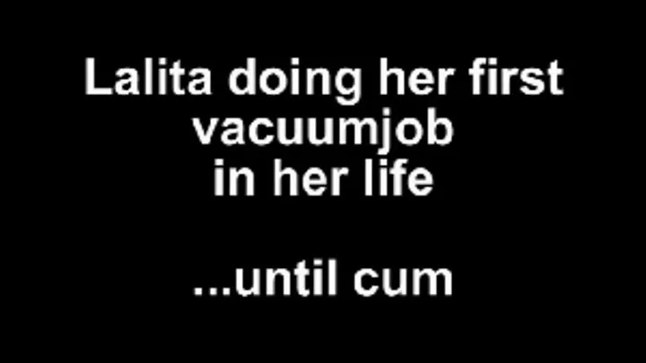 Lalita do her first vacuumjob until cum - in her life