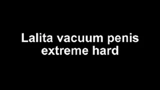 Lalita vacuum penis very hard!