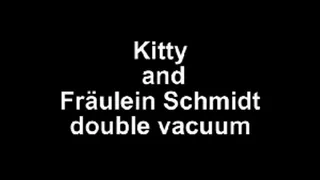 Kitty and Fräulein Schmidt double vacuum action!