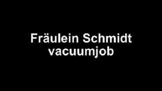 Fräulein Schmidt - the real vacuumjob queen!