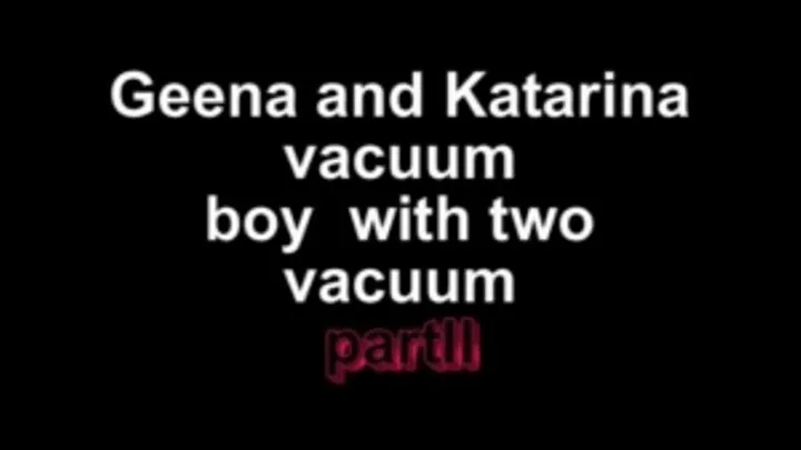 Geena and Katarina vacuum boy with two vacuums part II