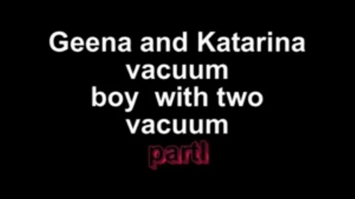 Geena and Katarina vacuum boy with two vacuums fpart I