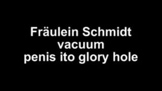 Fräulein Schmidt vacuum the penis into the glory hole