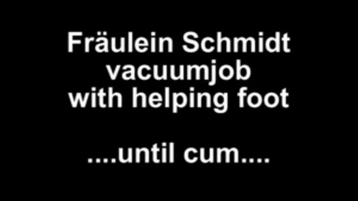 Fräulein Schmdt vacuumjob with helping foot ....until cum