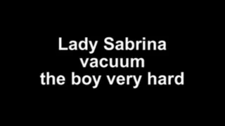 Lady Sabrina vacuum the boy very hard (with vac up underpants!)