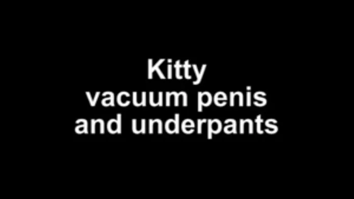 Kitty vacuum Penis and underpants