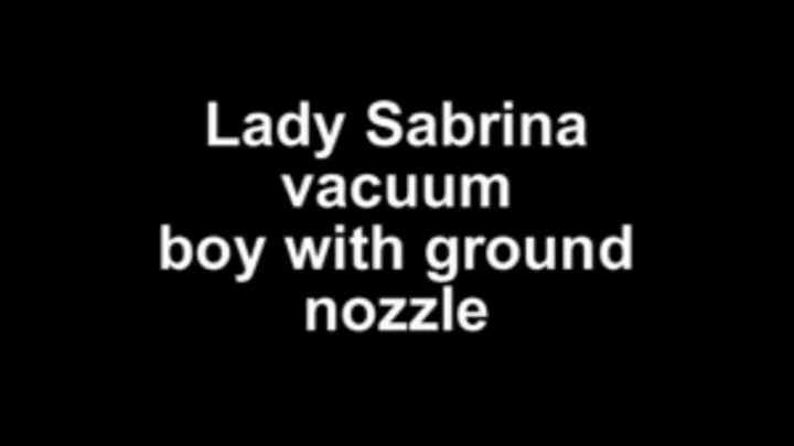 Lady Sabrina vacuum the boy with ground nozzle very hard