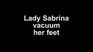 Lady Sabrina vacuum her feet