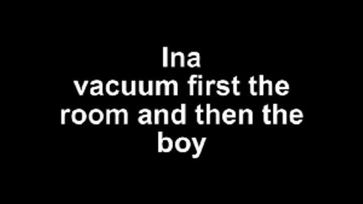 Ina vacuum first the room, find a dildo then vacuum the boy