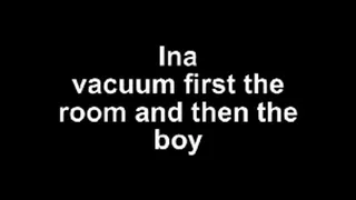 Ina vacuum first the room, find a dildo then vacuum the boy