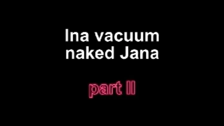 Ina vacuum naked Jana part II